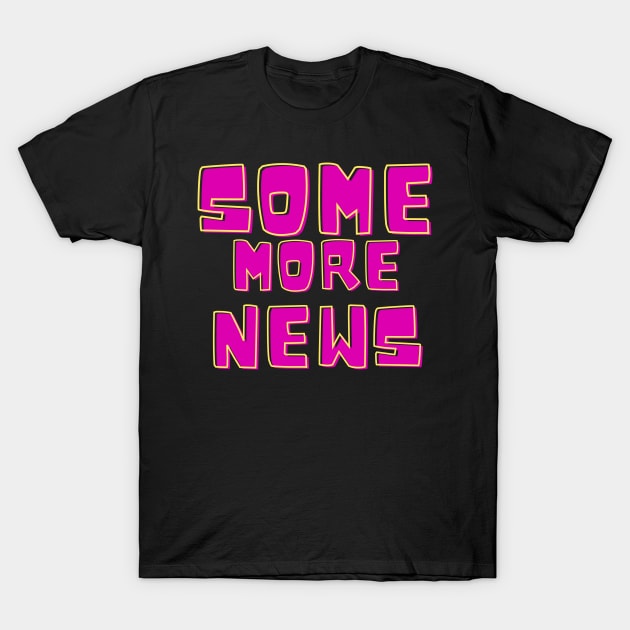 Some More News T-Shirt by Young Me